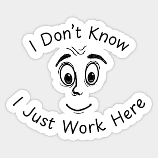 I Don't Know I Just Work Here Funny Joke Sticker